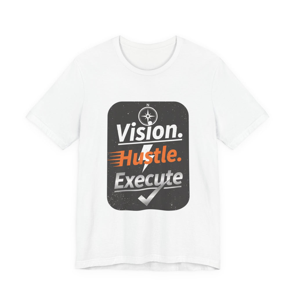 Vision. Hustle. Execute. T-Shirt — Motivational Graphic Tee for Entrepreneurs & Go-Getters