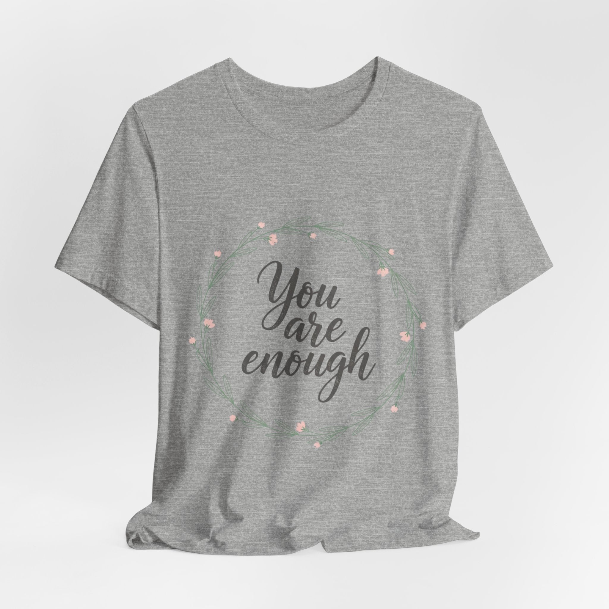 You Are Enough Tee — Floral Inspirational Comfort Shirt