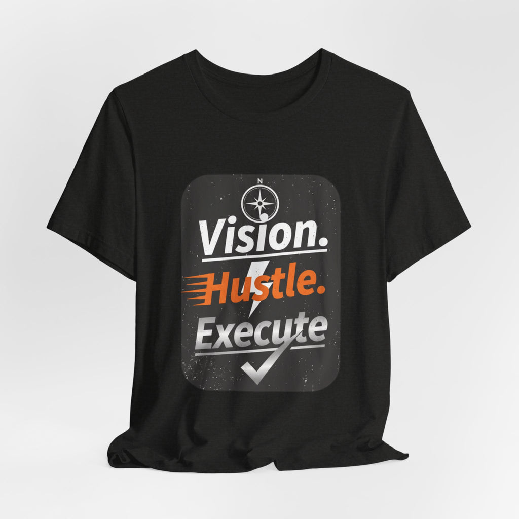 Vision. Hustle. Execute. T-Shirt — Motivational Graphic Tee for Entrepreneurs & Go-Getters