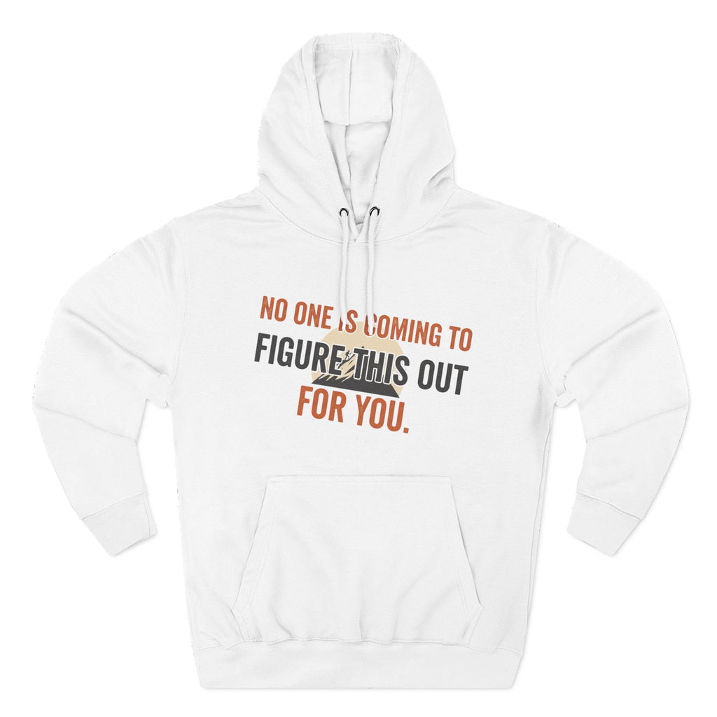 Hoodie — "No One's Coming to Figure This Out for You" Motivational Fleece Hoodie