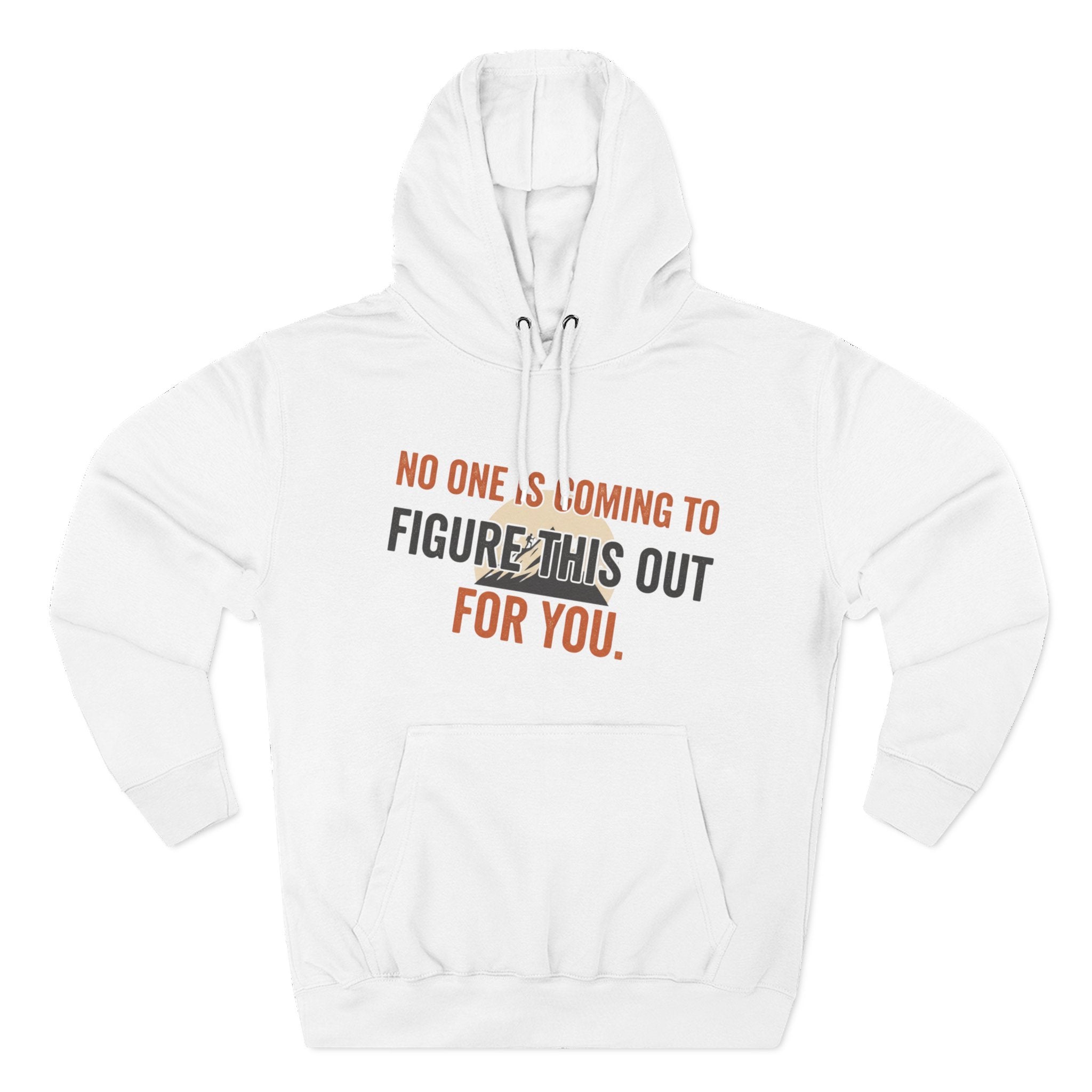 Hoodie — "No One's Coming to Figure This Out for You" Motivational Fleece Hoodie
