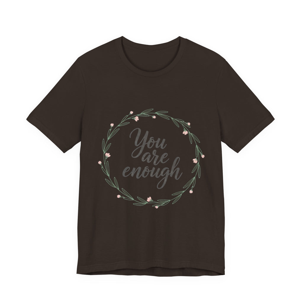 You Are Enough Tee — Floral Inspirational Comfort Shirt