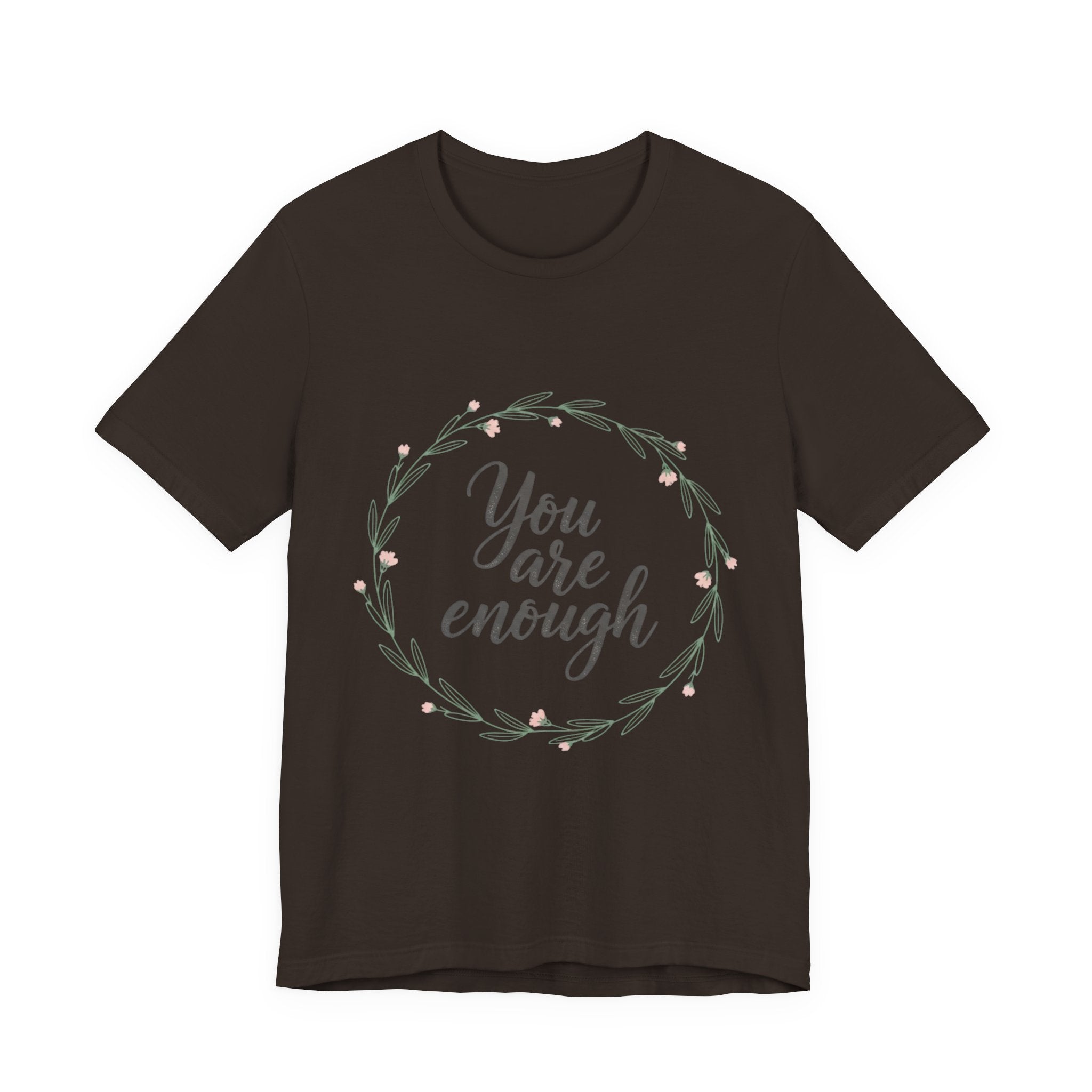 You Are Enough Tee — Floral Inspirational Comfort Shirt