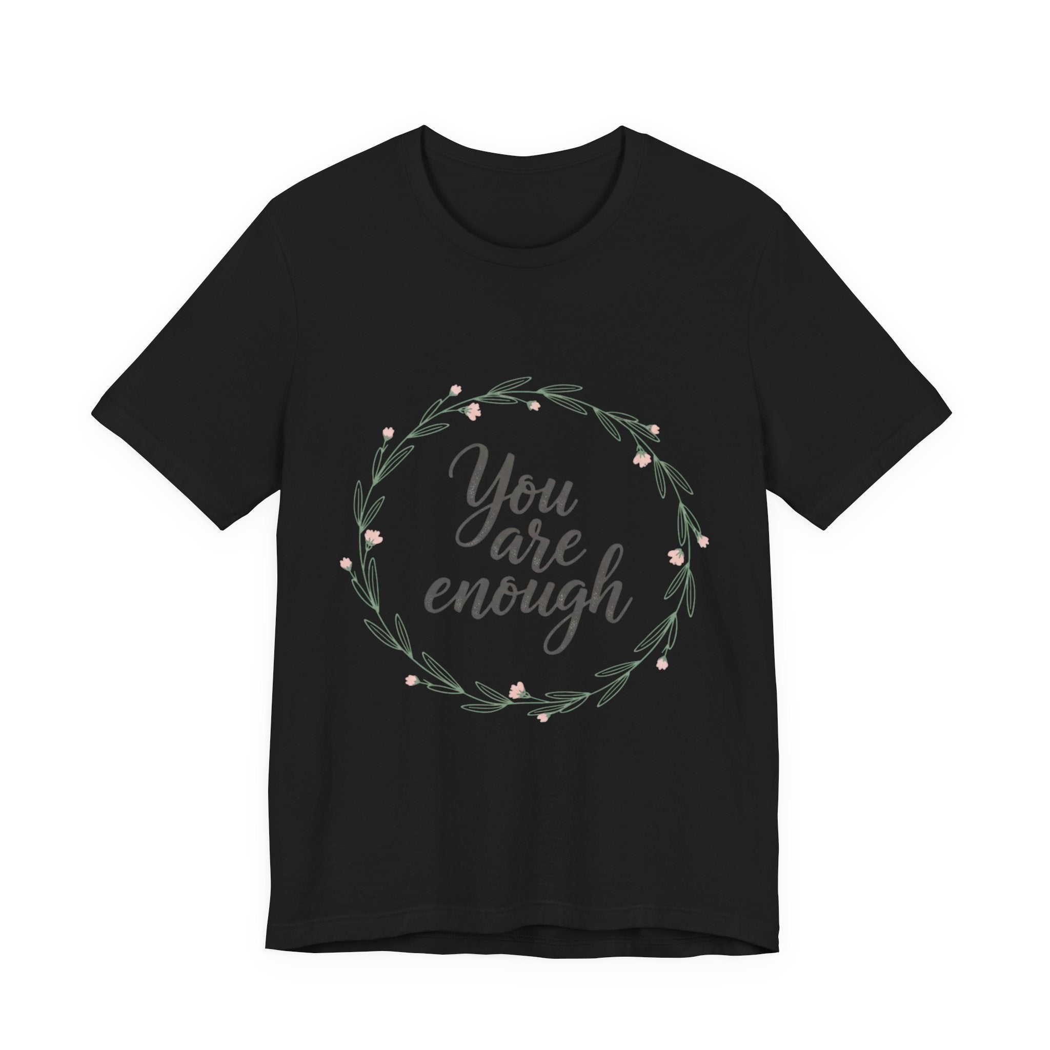 You Are Enough Tee — Floral Inspirational Comfort Shirt