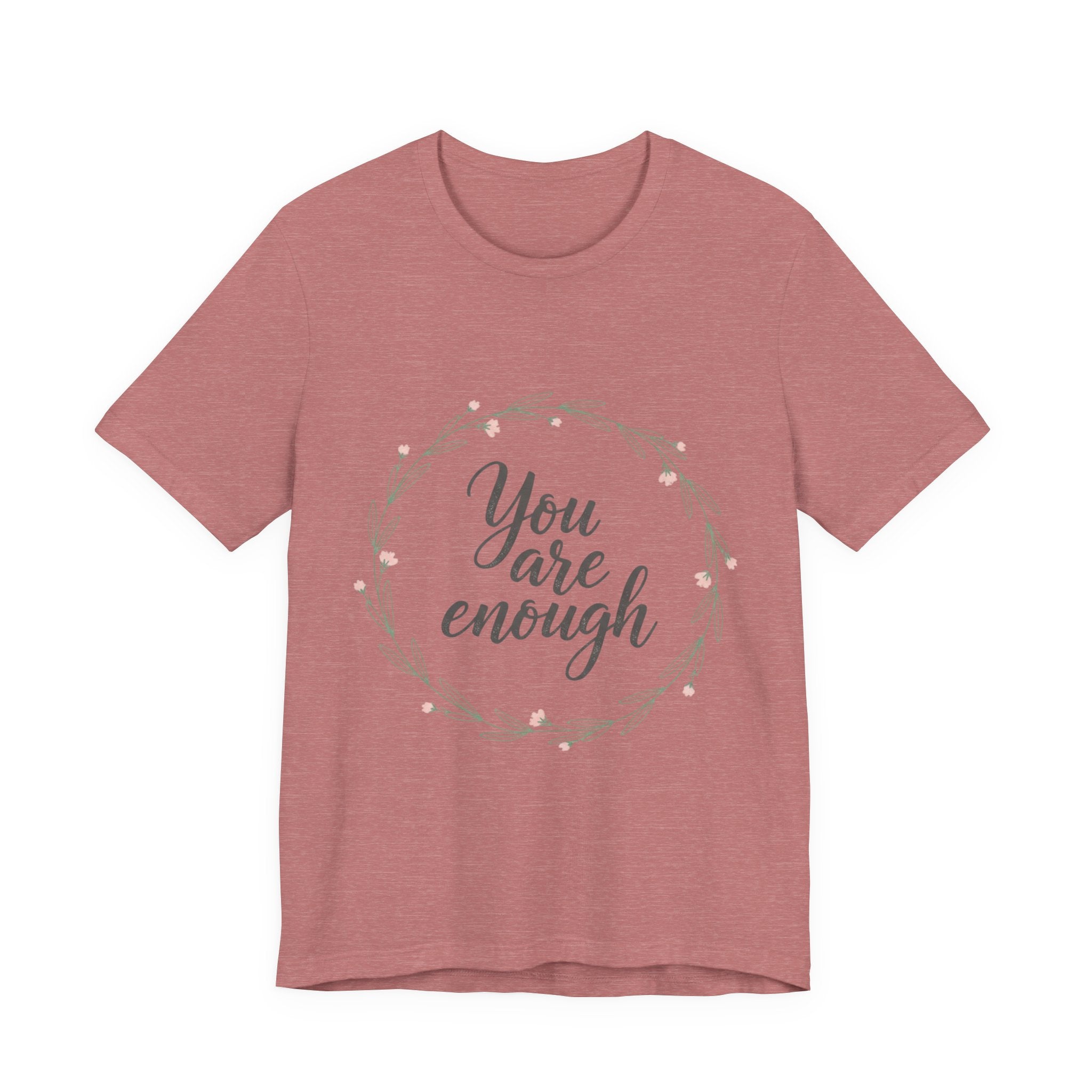 You Are Enough Tee — Floral Inspirational Comfort Shirt