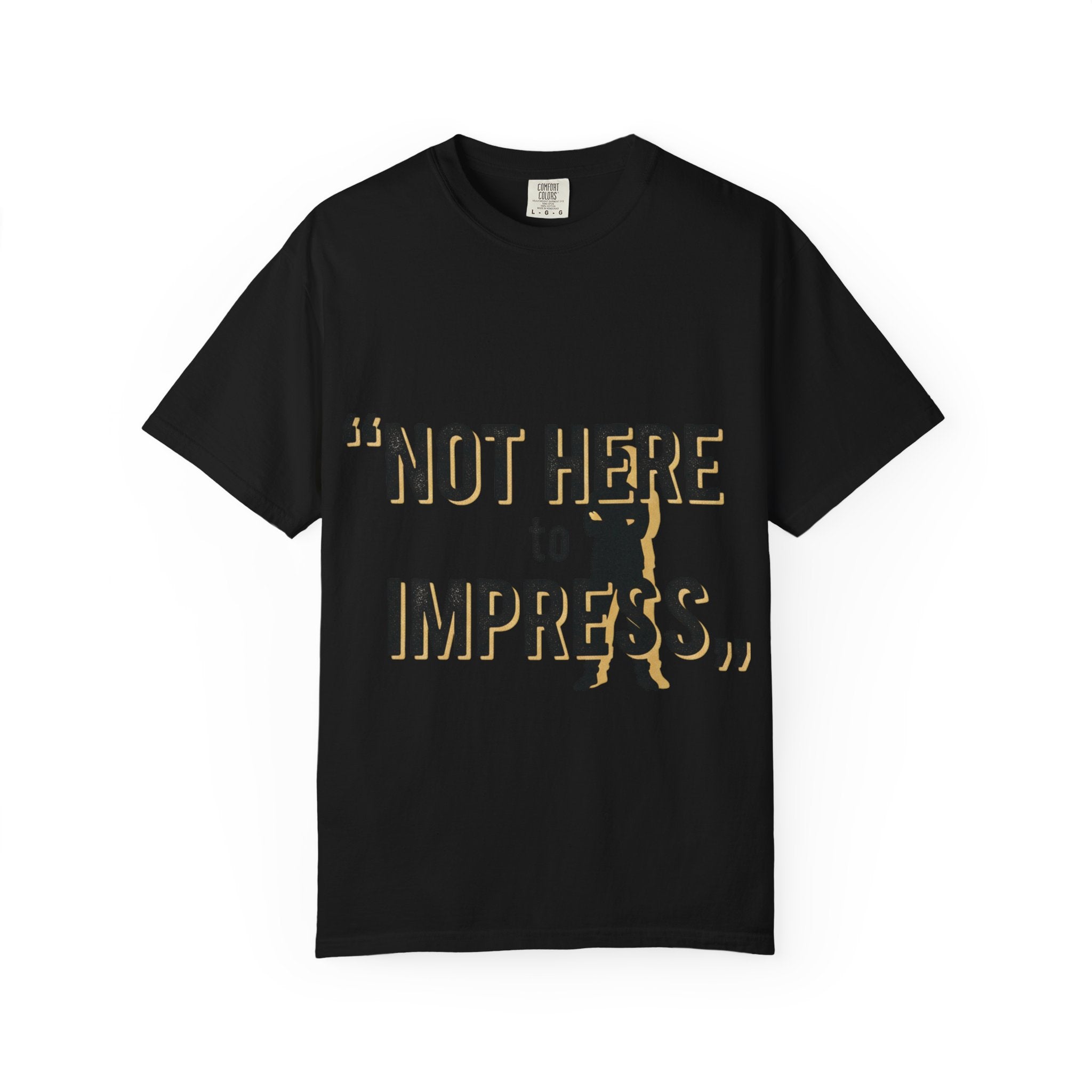 T-Shirt "Not Here to Impress" Graphic Tee — Bold Attitude Casual Shirt