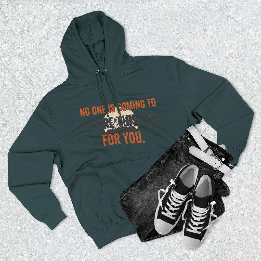 Hoodie — "No One's Coming to Figure This Out for You" Motivational Fleece Hoodie