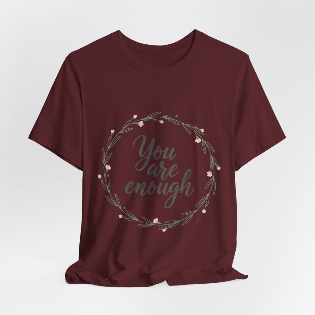 You Are Enough Tee — Floral Inspirational Comfort Shirt