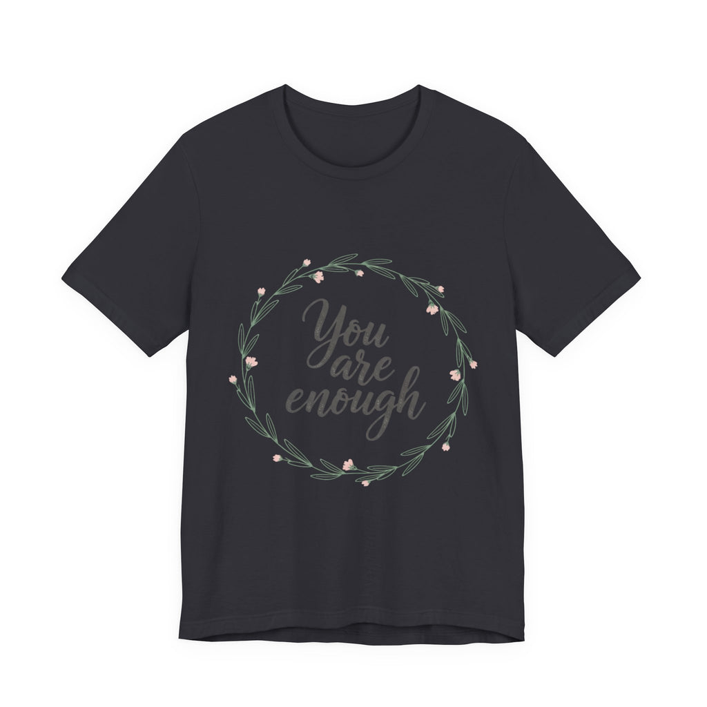 You Are Enough Tee — Floral Inspirational Comfort Shirt