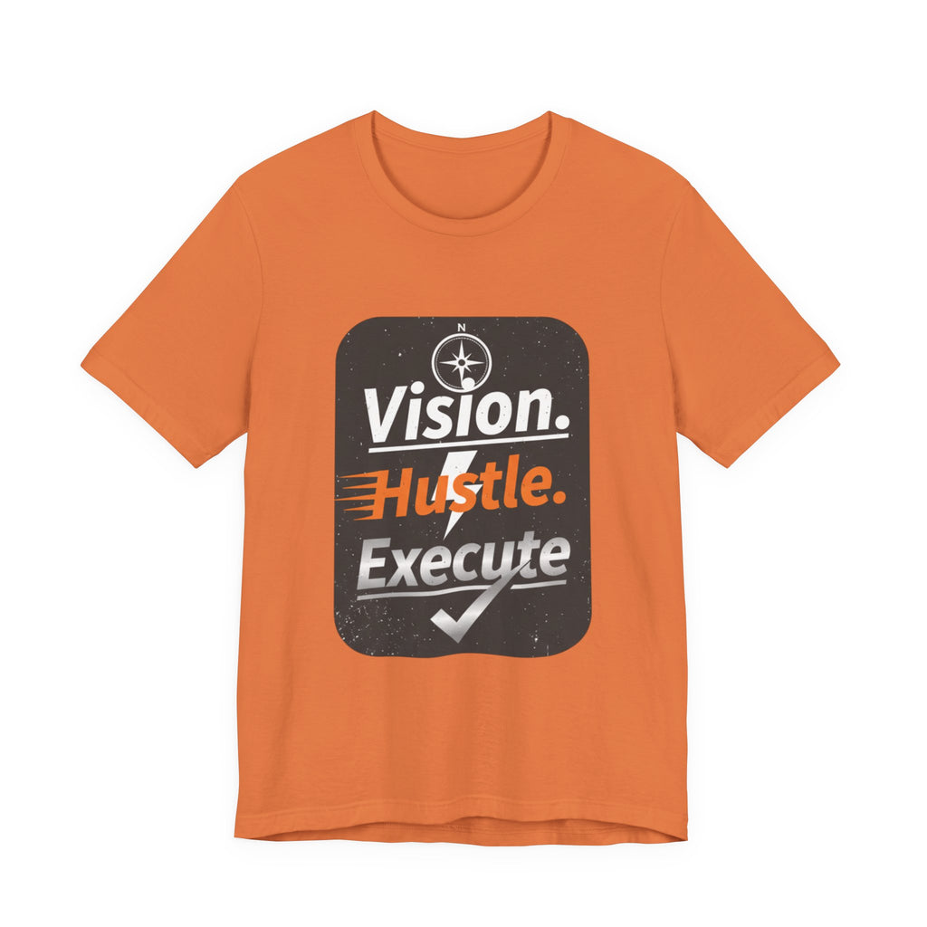 Vision. Hustle. Execute. T-Shirt — Motivational Graphic Tee for Entrepreneurs & Go-Getters