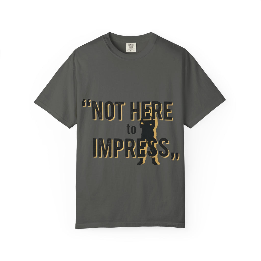 T-Shirt "Not Here to Impress" Graphic Tee — Bold Attitude Casual Shirt