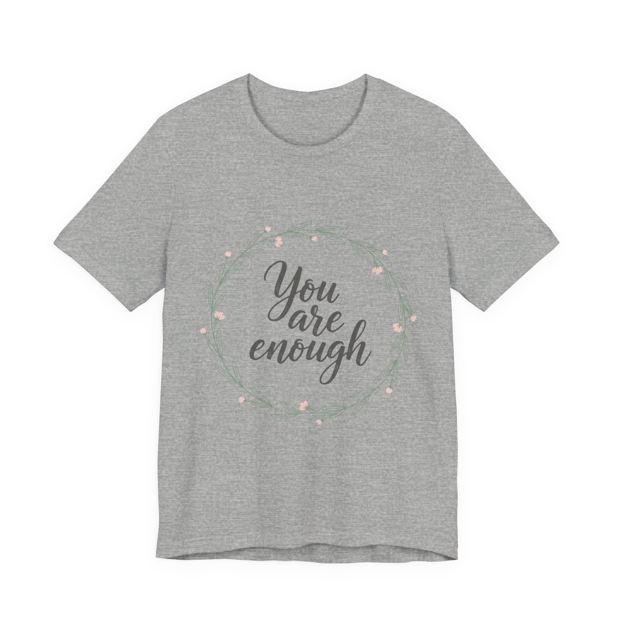 You Are Enough Tee — Floral Inspirational Comfort Shirt