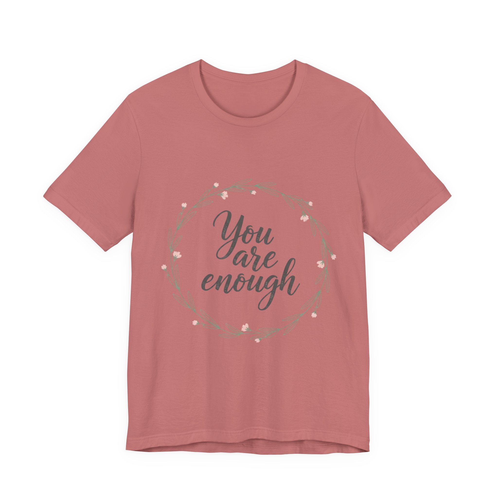 You Are Enough Tee — Floral Inspirational Comfort Shirt