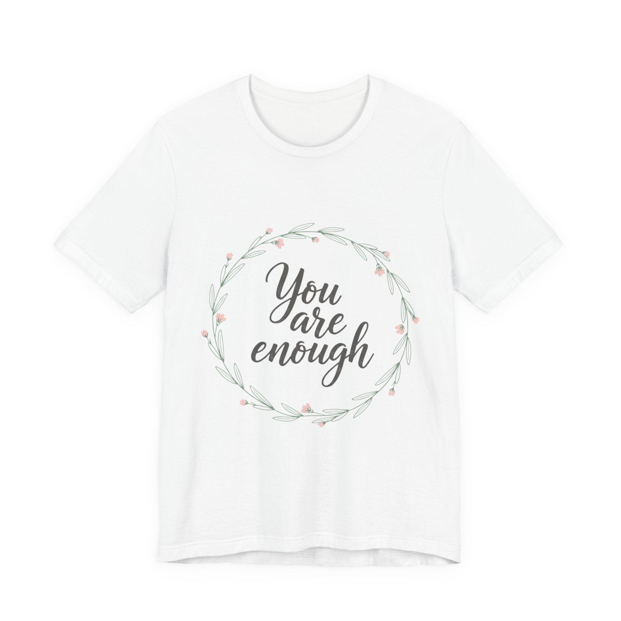 You Are Enough Tee — Floral Inspirational Comfort Shirt