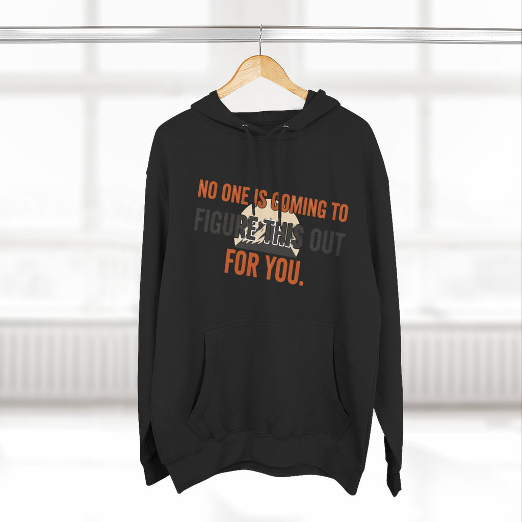 Hoodie — "No One's Coming to Figure This Out for You" Motivational Fleece Hoodie