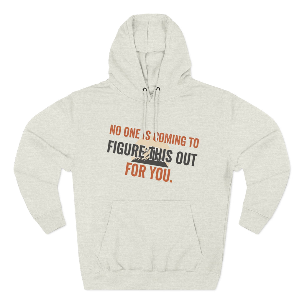 Hoodie — "No One's Coming to Figure This Out for You" Motivational Fleece Hoodie