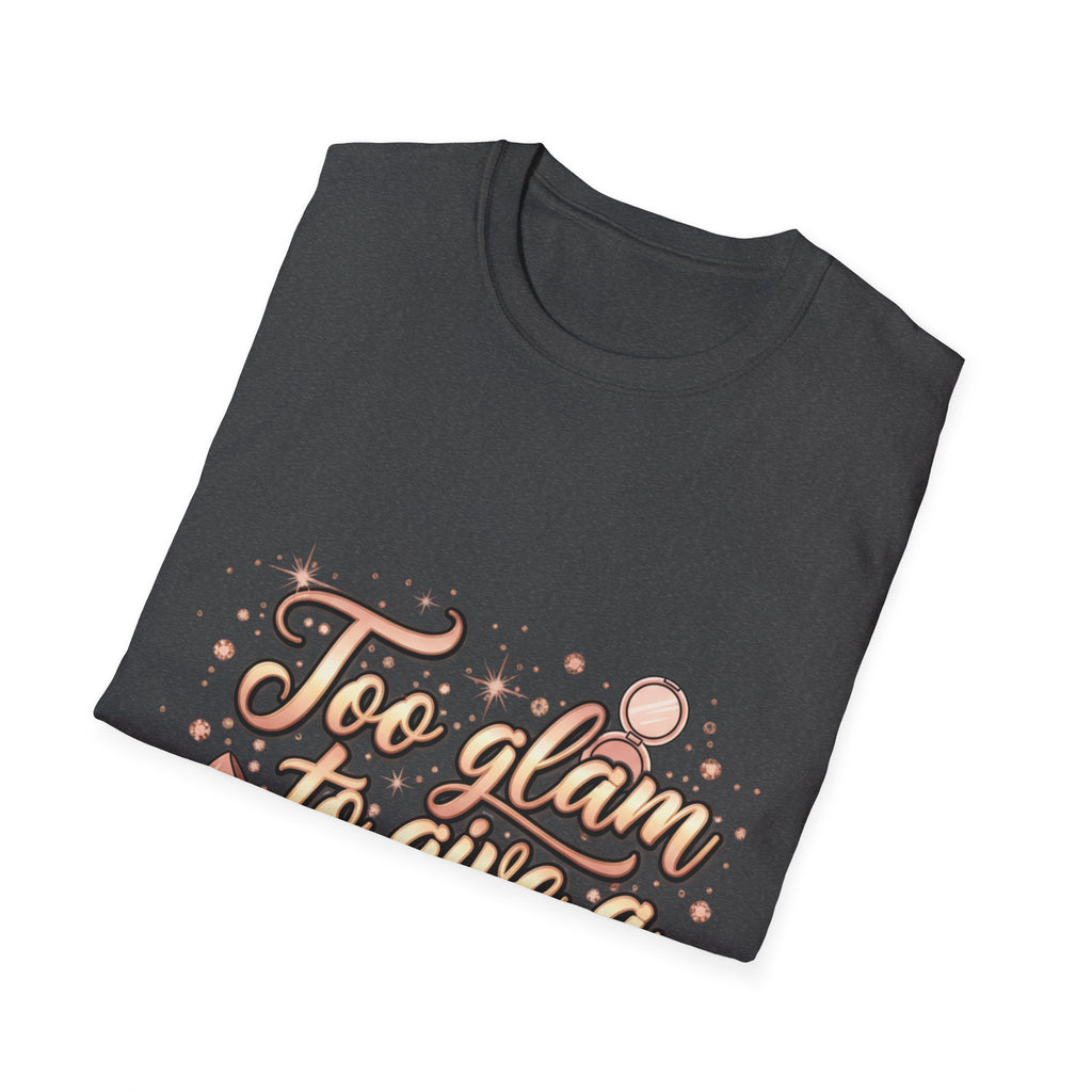 Too Glam To Give A Damn T-Shirt