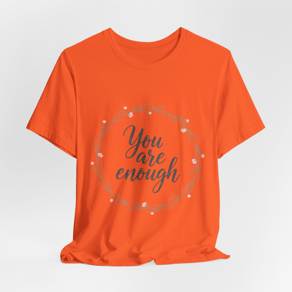 You Are Enough Tee — Floral Inspirational Comfort Shirt