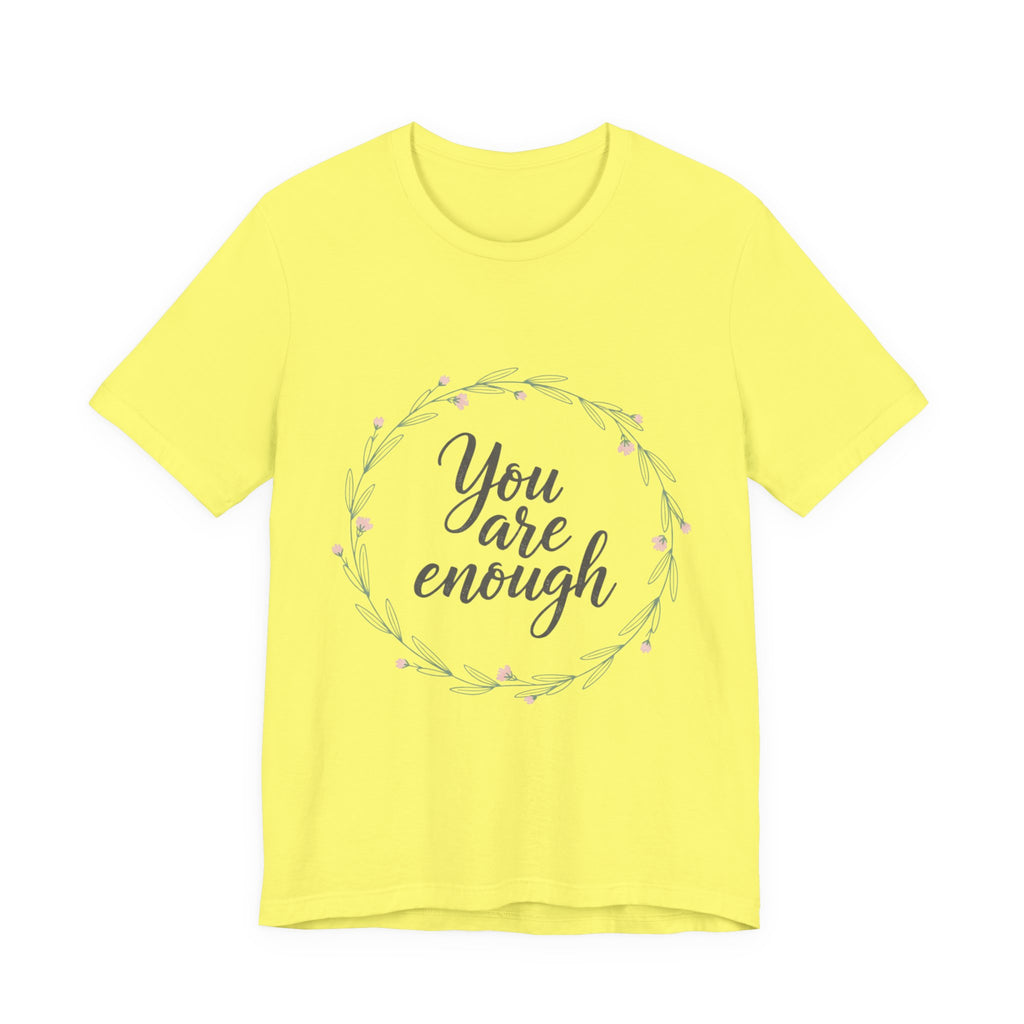 You Are Enough Tee — Floral Inspirational Comfort Shirt