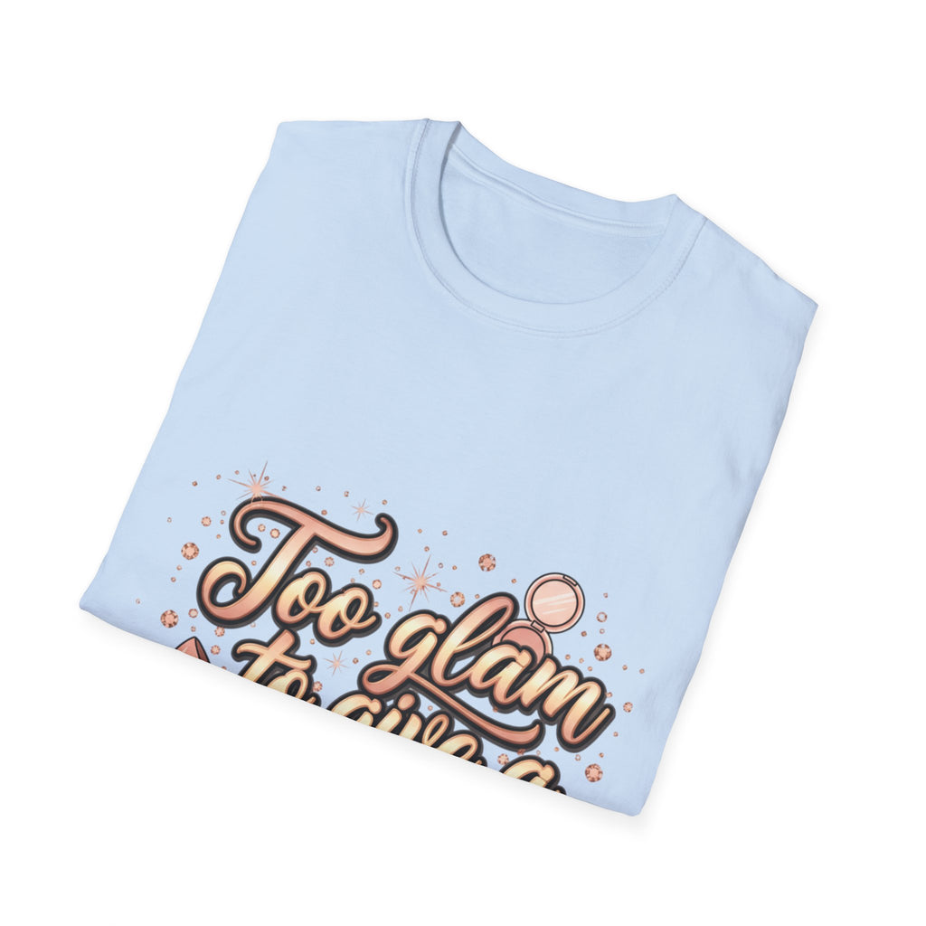 Too Glam To Give A Damn T-Shirt