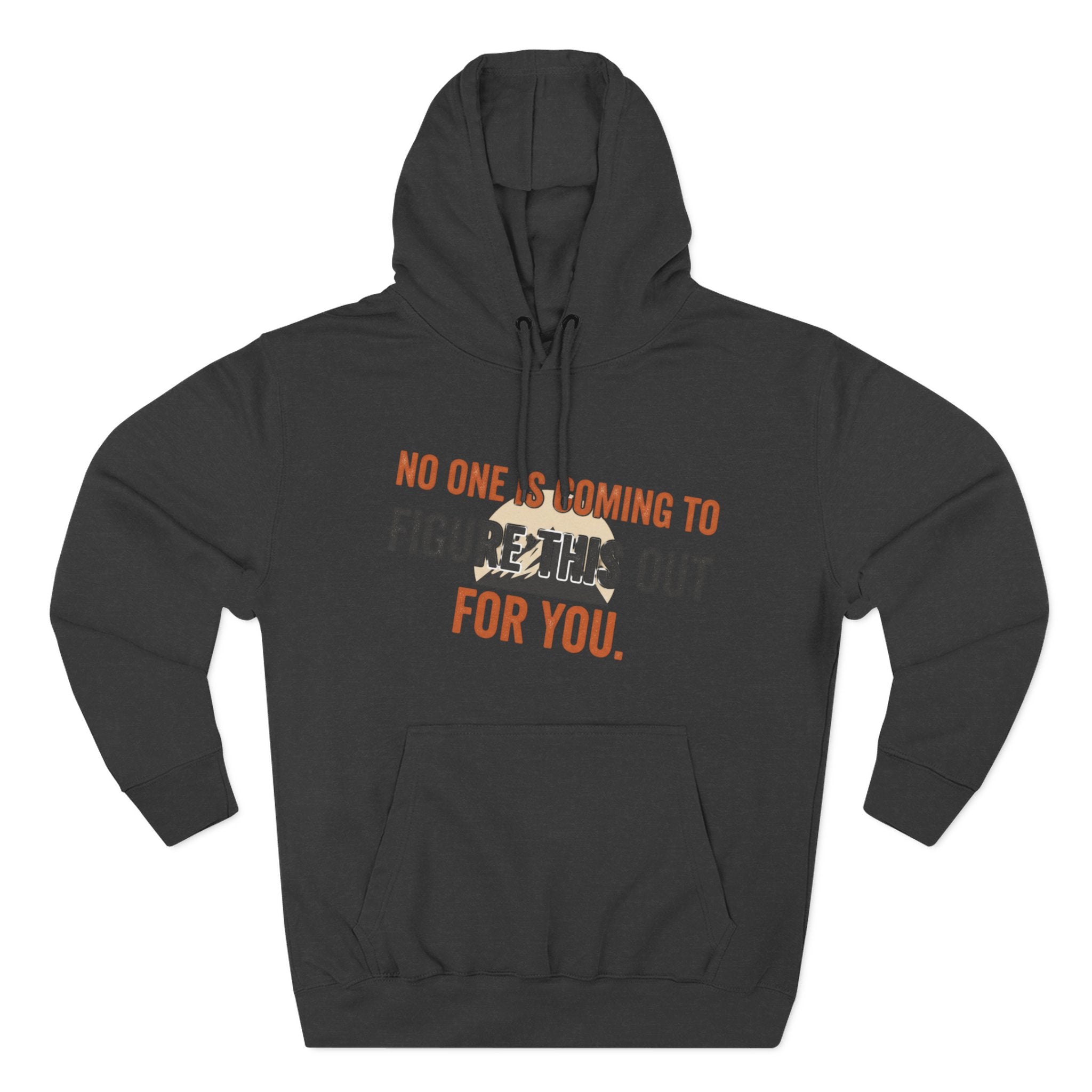 Hoodie — "No One's Coming to Figure This Out for You" Motivational Fleece Hoodie