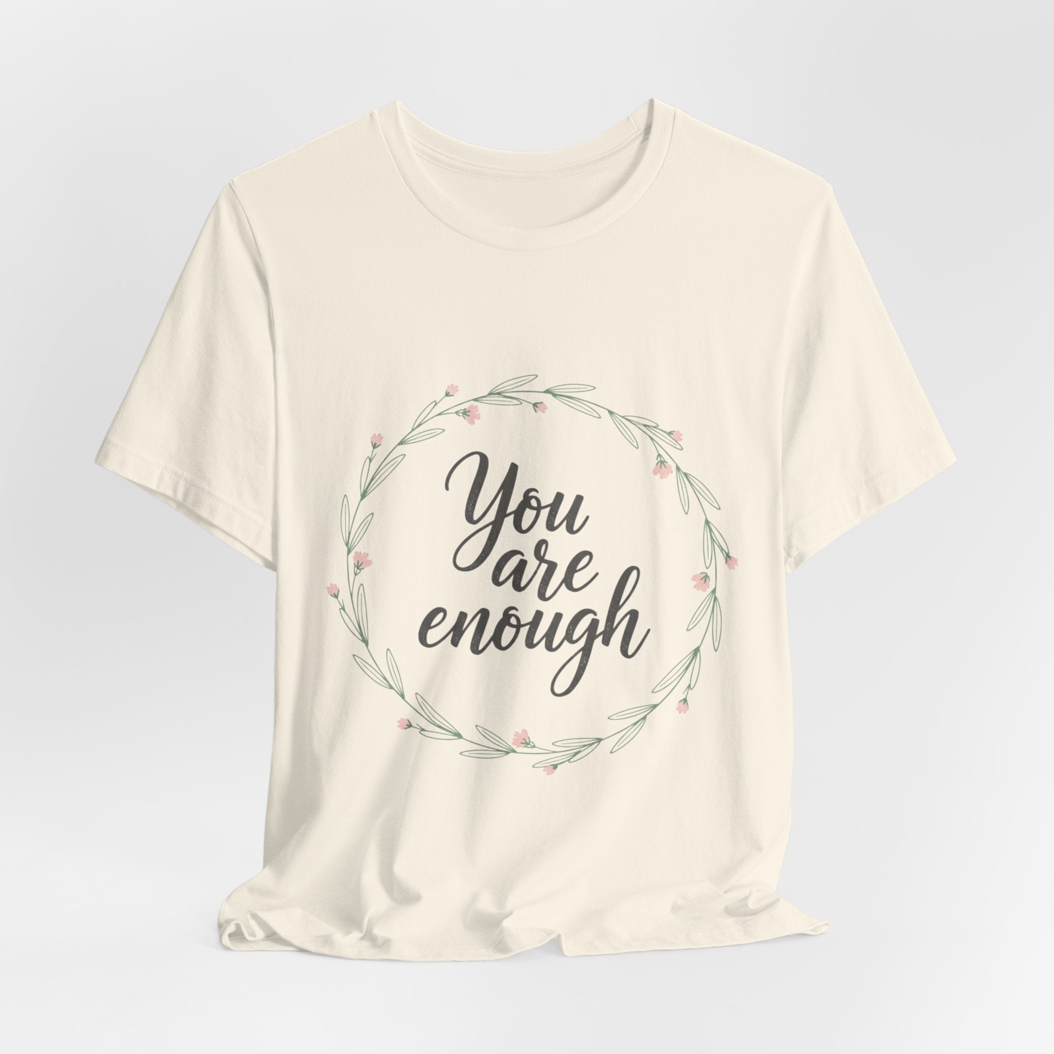 You Are Enough Tee — Floral Inspirational Comfort Shirt