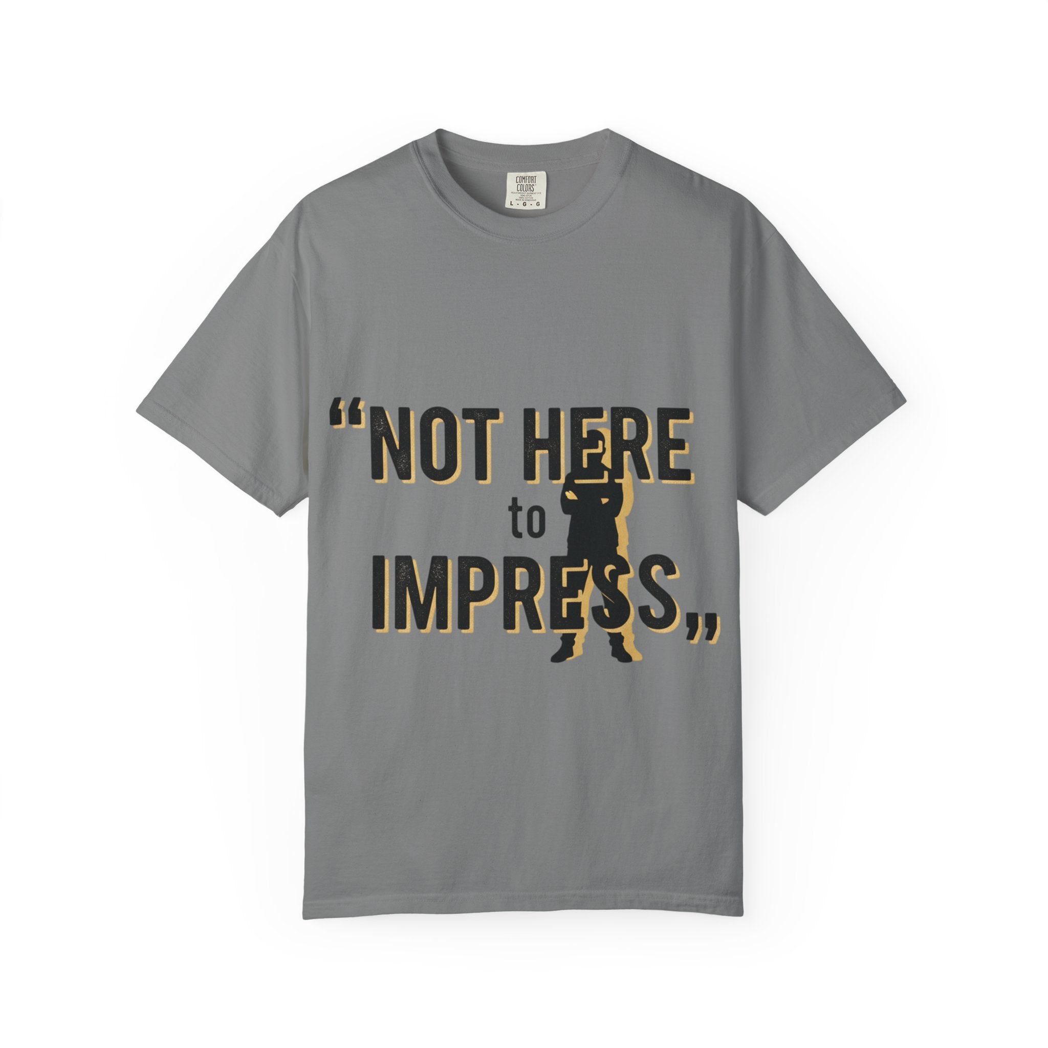 T-Shirt "Not Here to Impress" Graphic Tee — Bold Attitude Casual Shirt