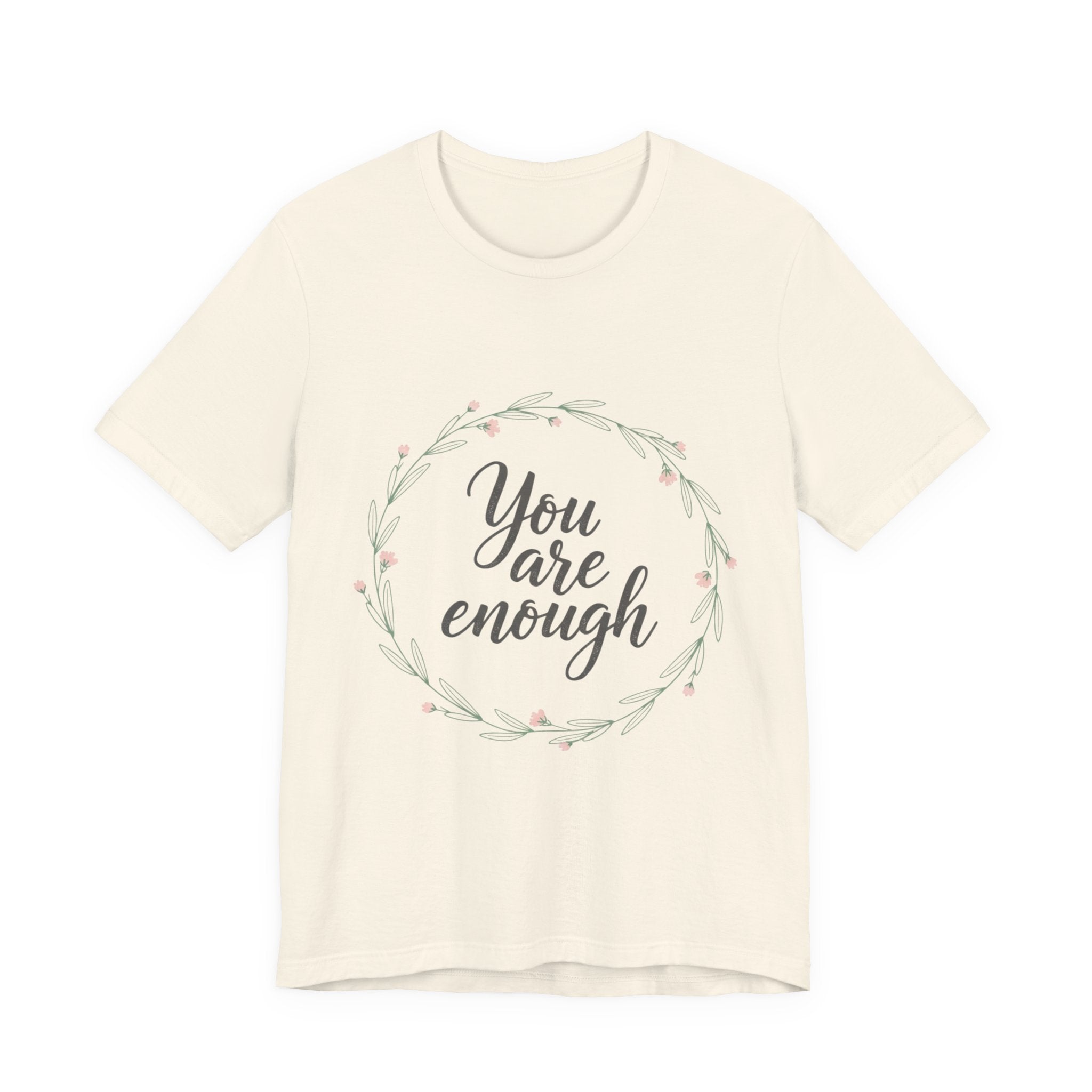 You Are Enough Tee — Floral Inspirational Comfort Shirt