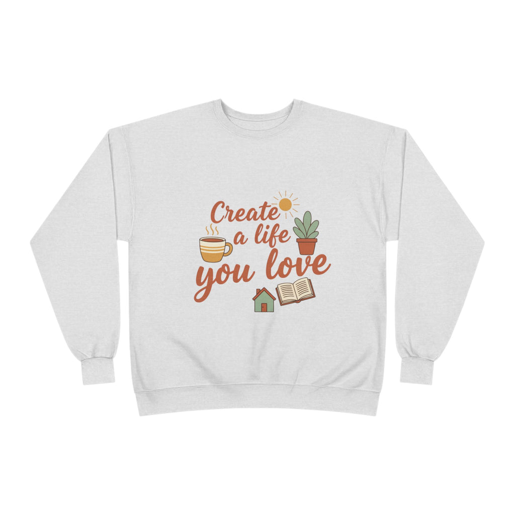 Create a Life You Love Crewneck Sweatshirt