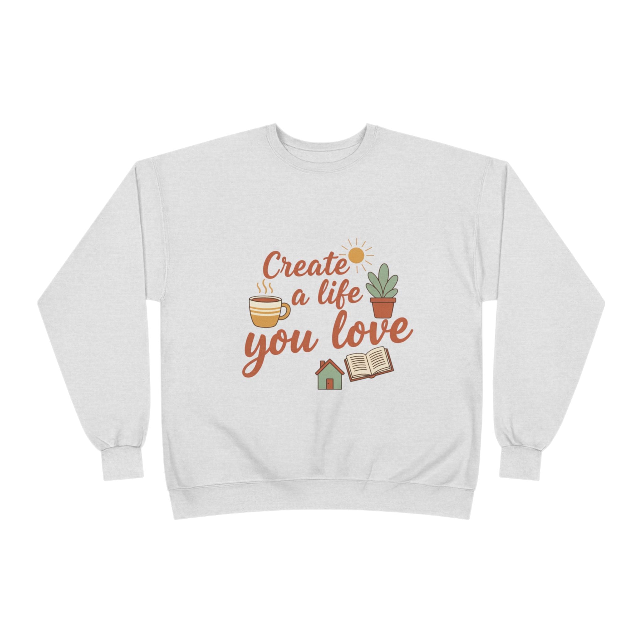Create a Life You Love Crewneck Sweatshirt