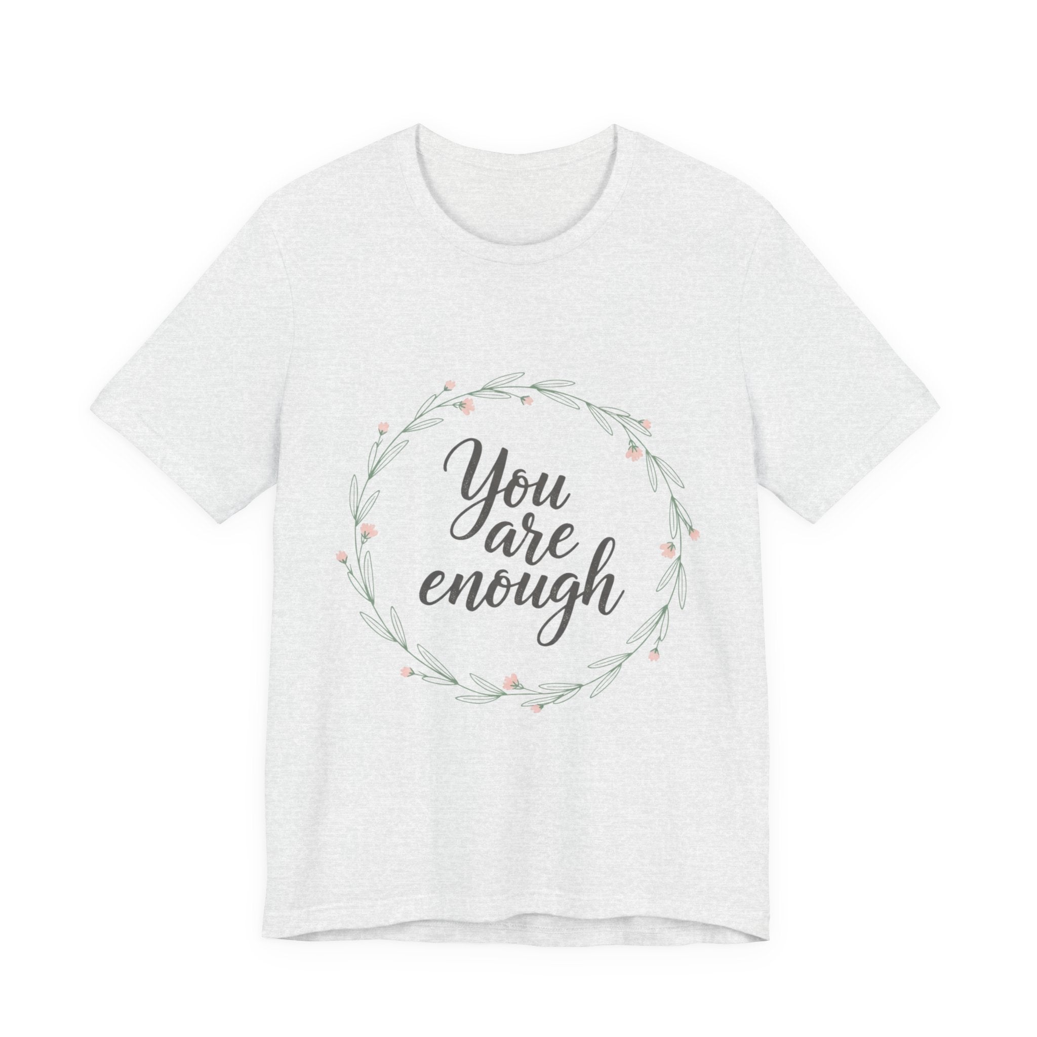 You Are Enough Tee — Floral Inspirational Comfort Shirt