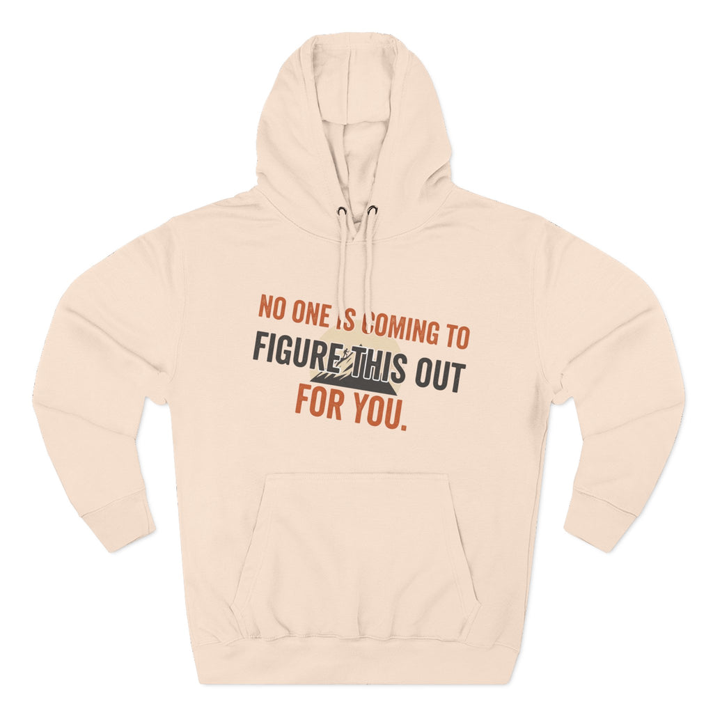 Hoodie — "No One's Coming to Figure This Out for You" Motivational Fleece Hoodie