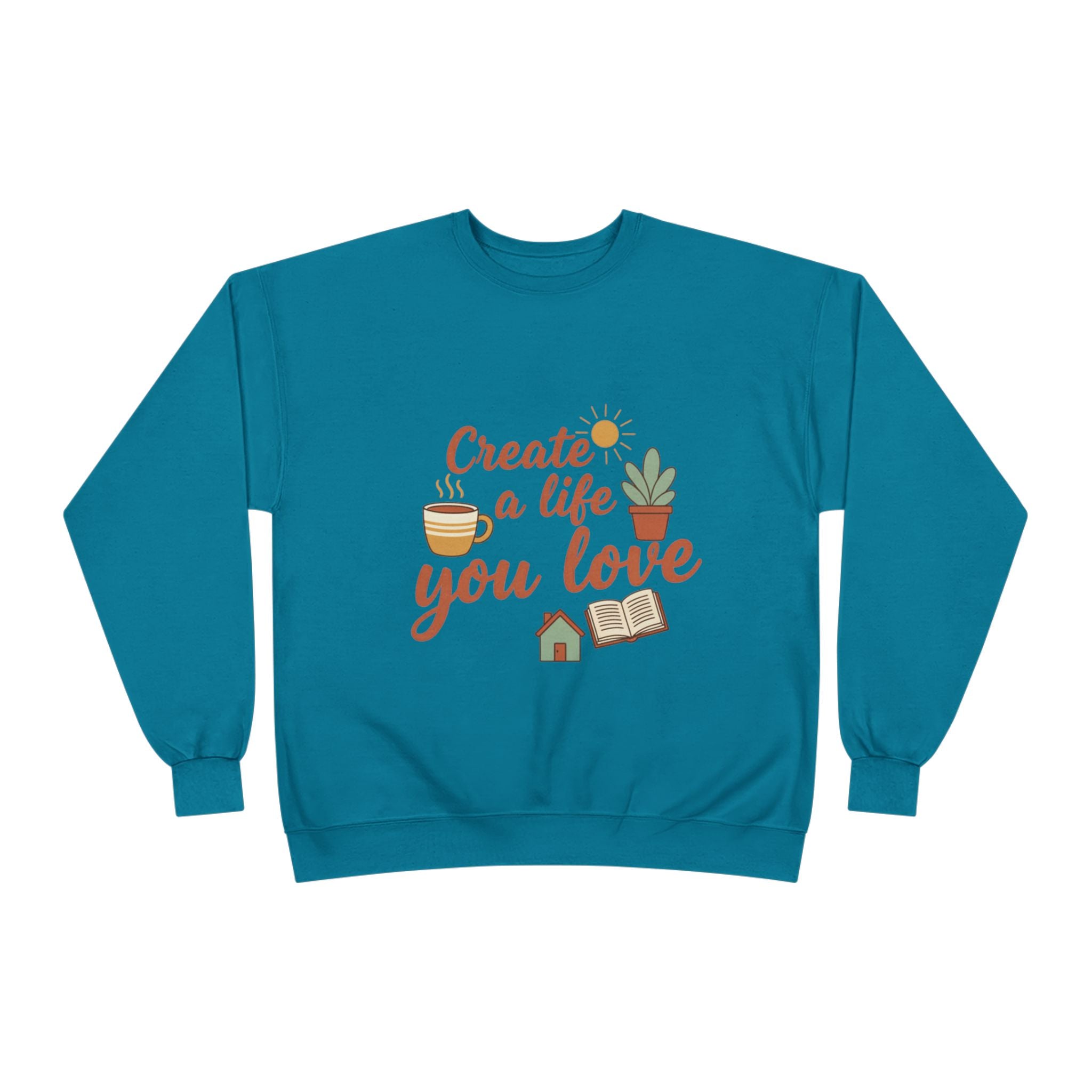 Create a Life You Love Crewneck Sweatshirt