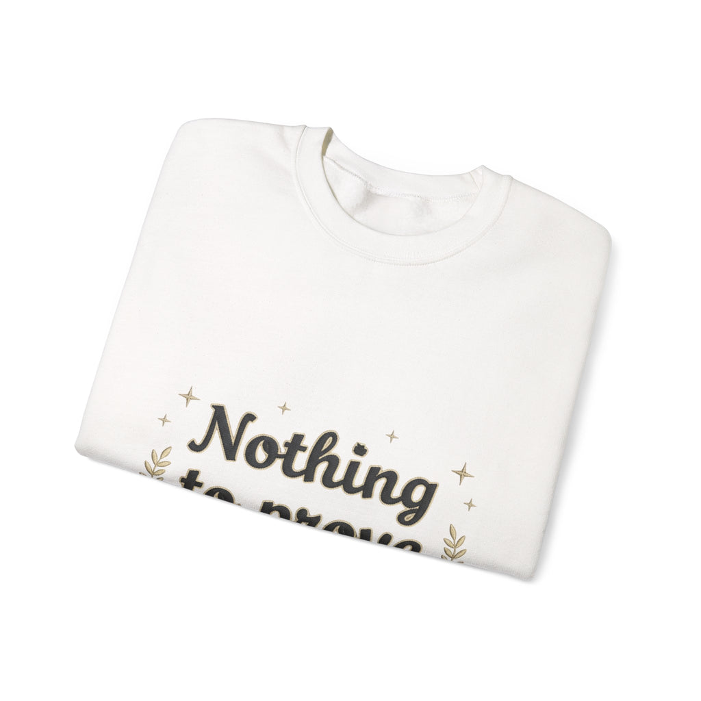 Nothing to Prove Crewneck Sweatshirt