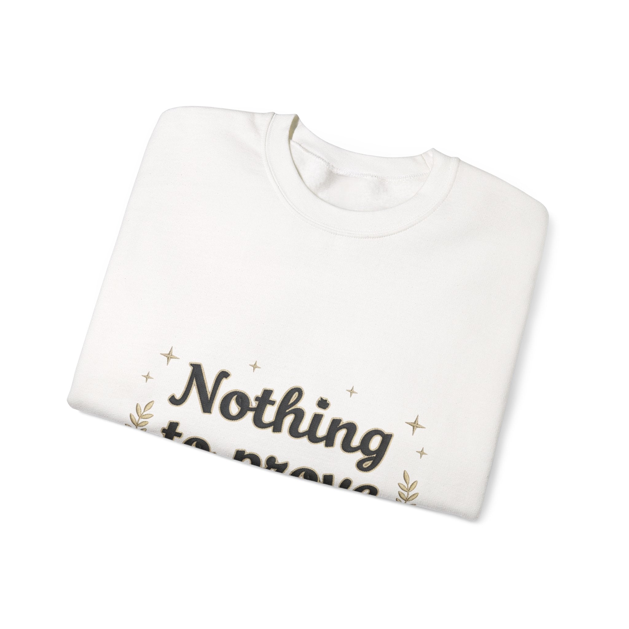 Nothing to Prove Crewneck Sweatshirt